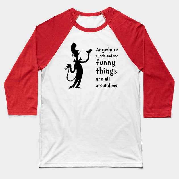 Funny Things Are All Around Me Baseball T-Shirt by BearFrog